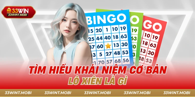 Tìm hiểu khái niệm cơ bản lô xiên là gì
